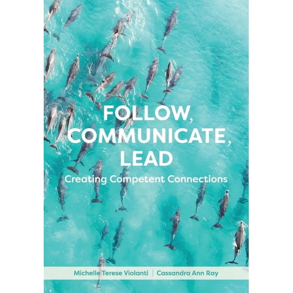 Follow, Communicate, Lead: Creating Competent Connections, (Paperback)
