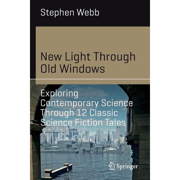 Science and Fiction New Light Through Old Windows: Exploring Contemporary Science Through 12 Classic Science Fiction Tales, (Paperback)