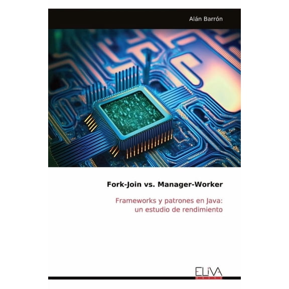 Fork-Join vs. Manager-Worker: Frameworks y patrones en Java: un estudio de rendimiento, (Paperback)