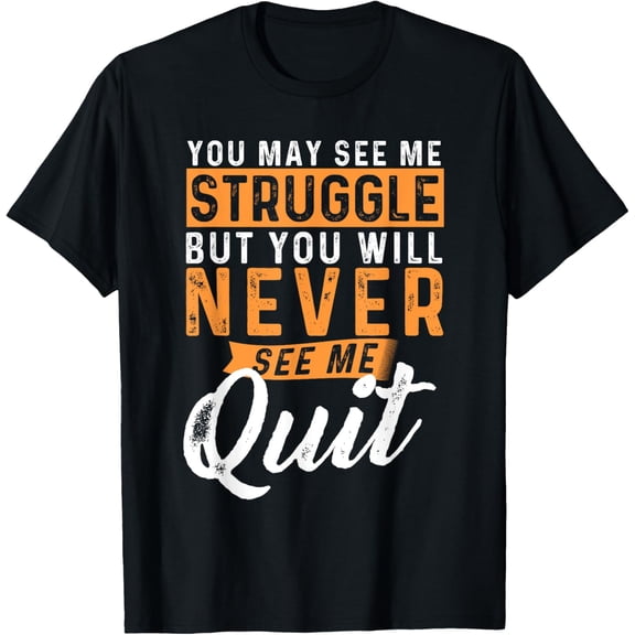 You Will Never See Me Quit - Motivational Quote Inspiration T-ShirtMen and women, Black T-shirt, size: Extra large