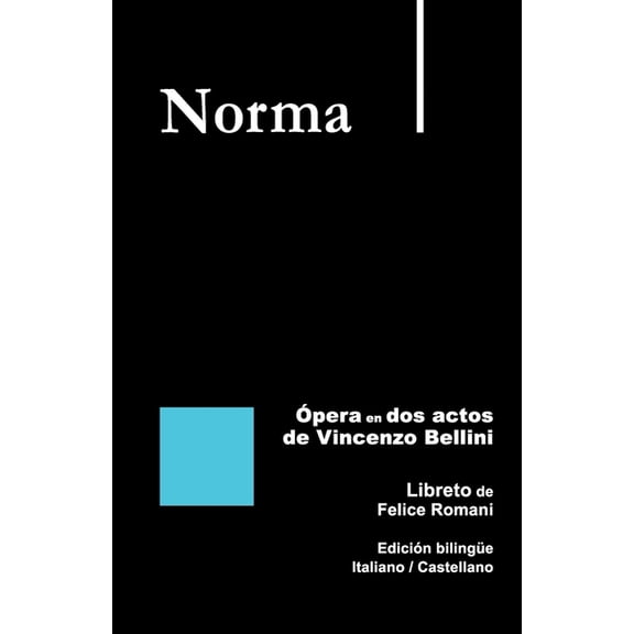 Libretos de Ópera Norma - Ópera en dos actos de Vincenzo Bellini: Libreto de Felice Romani Edición bilingüe Italiano / Castellano, (Paperback)