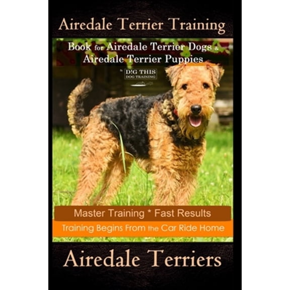 Pre-Owned Airedale Terrier Training Book for Airedale Terrier Dogs & Airedale Terrier Puppies By D!G THIS DOG (Paperback) by Doug K Naiyn