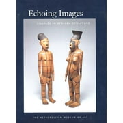 Metropolitan Museum of Art Series: Echoing Images : Couples in African Sculpture (Paperback)