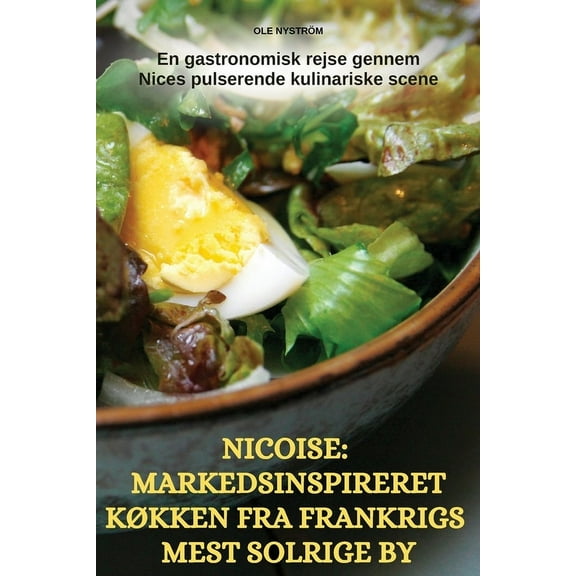 Nicoise: Markedsinspireret KØkken Fra Frankrigs Mest Solrige by, (Paperback)