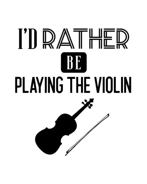 I'd Rather Be Playing the Violin Violin Gift for People Who Love to
