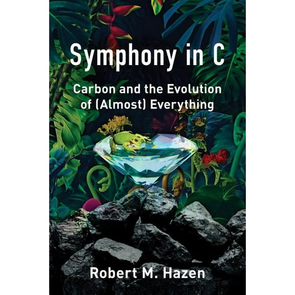Symphony in C: Carbon and the Evolution of (Almost) Everything, (Hardcover)