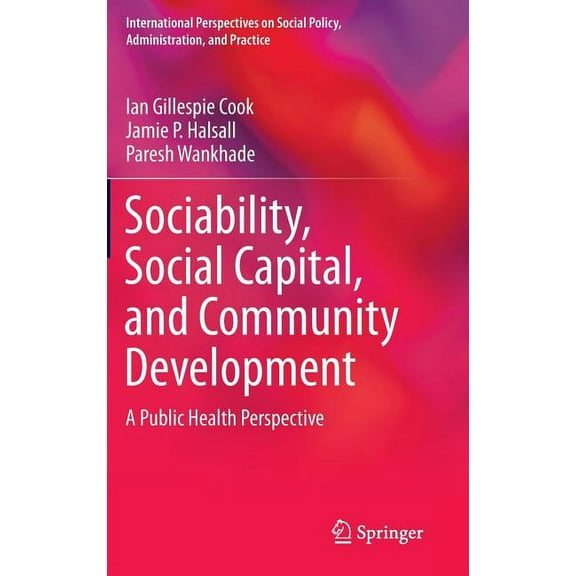 International Perspectives on Social Pol Sociability, Social Capital, and Community Development: A Public Health Perspective, (Hardcover)