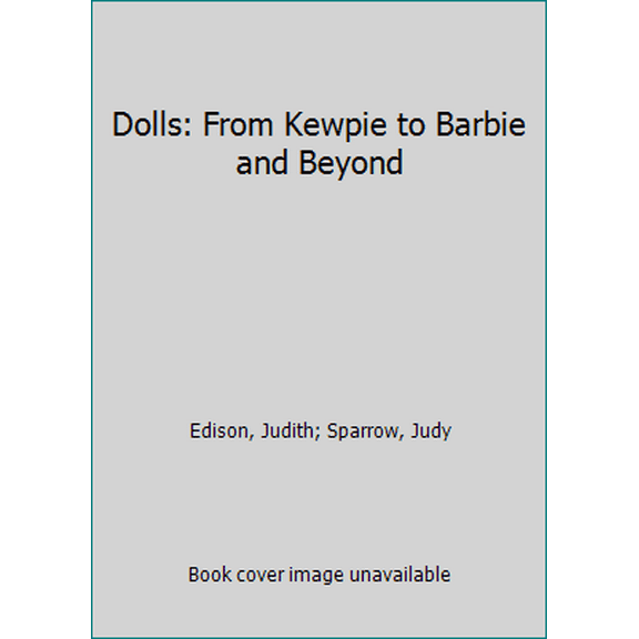 Pre-Owned Dolls: From Kewpie to Barbie and Beyond (Hardcover) 0831722622 9780831722623