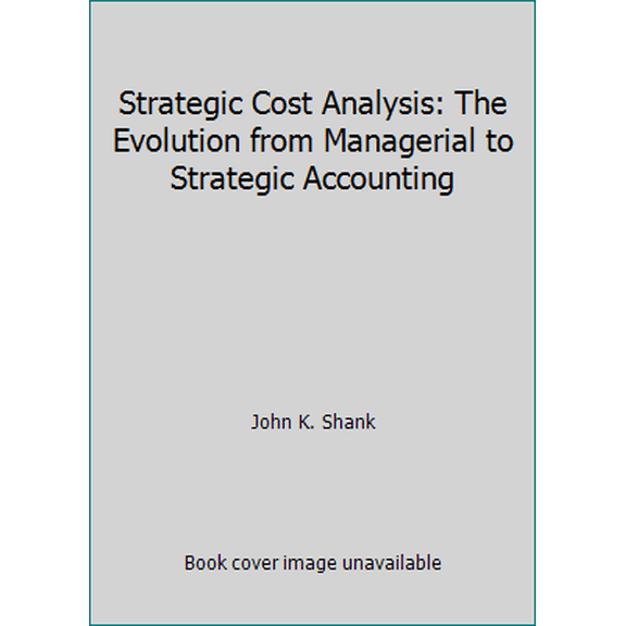 Pre-Owned Strategic Cost Analysis: The Evolution from Managerial to Strategic Accounting (Paperback) 0256070423 9780256070422