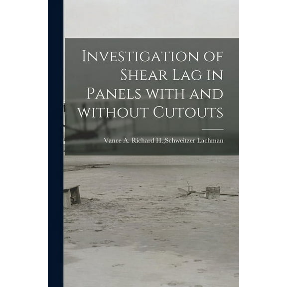 Investigation of Shear Lag in Panels With and Without Cutouts, (Paperback)