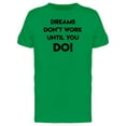 thumbnail image 1 of Dreams Dont Work Until You Do! P Tee Men's -Image by Shutterstock, 1 of 2