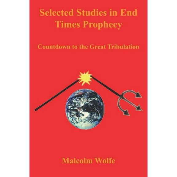 Selected Studies In End Times Prophecy : Countdown To The Great Tribulation