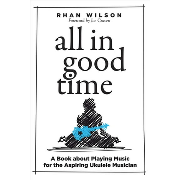 Pre-Owned All in Good Time: A Book about Playing Music for the Aspiring Ukulele Musician Volume 1 (Paperback) 1682225739 9781682225738