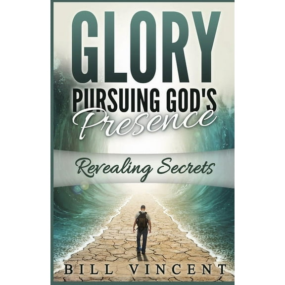 God's Glory Glory Pursuing God's Presence: Revealing Secrets, Book 1, (Paperback)