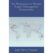The Perspective of Women Project Management Professionals (Paperback)