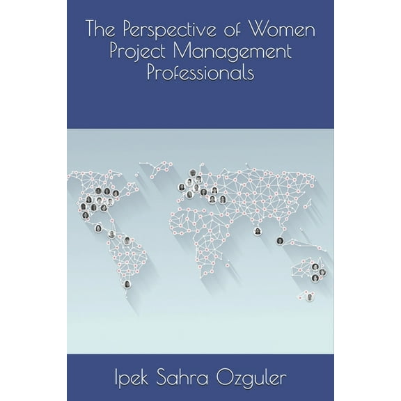 The Perspective of Women Project Management Professionals (Paperback)