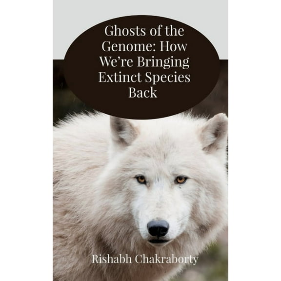 Ghosts of the Genome: How We're Bringing Extinct Species Back, (Paperback)