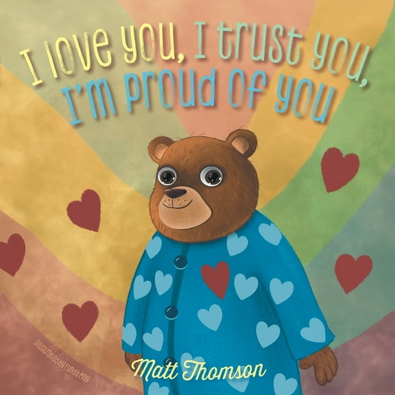 I Love You, I Trust You, I'm Proud of You, (Paperback)