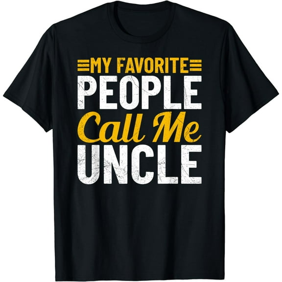 Uncle Fathers Day Humor My Favorite People Call Me Uncle T-Shirt