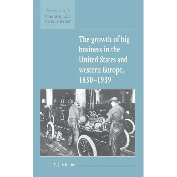New Studies in Economic and Social Histo The Growth of Big Business in the United States and Western Europe, 1850 1939, Book 23, (Paperback)