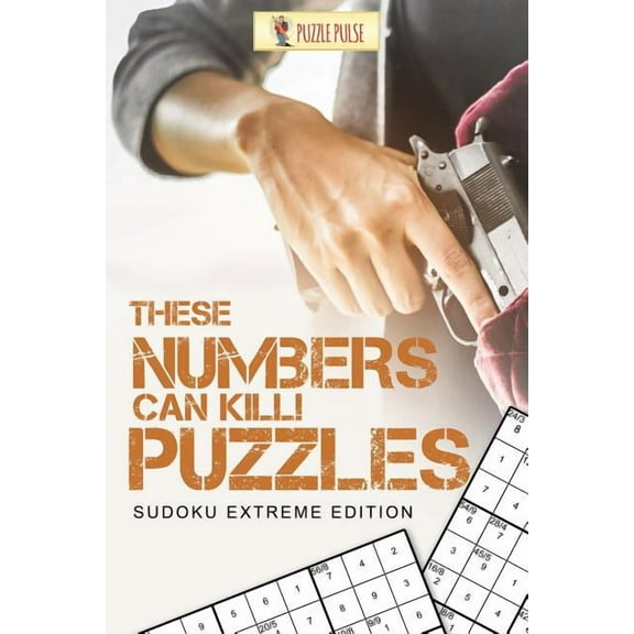 These Numbers Can Kill! Puzzles: Sudoku Extreme Edition, (Paperback)