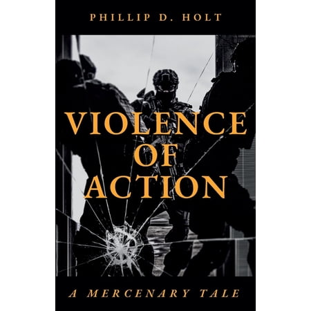 Violence Of Action: A Mercenary Tale (Paperback)