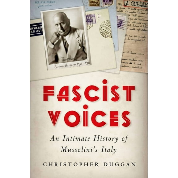 Fascist Voices: An Intimate History of Mussolini's Italy, (Hardcover)