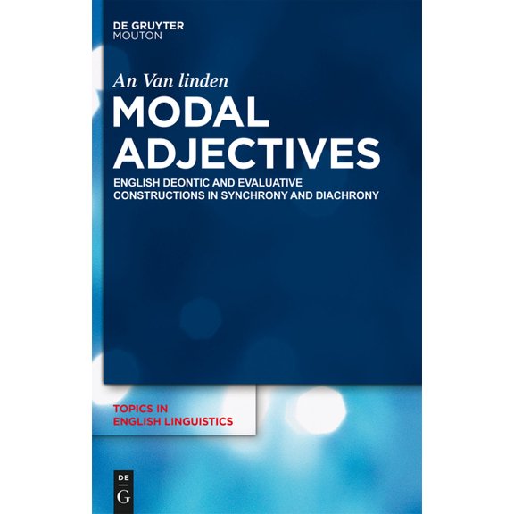 Topics in English Linguistics Modal Adjectives: English Deontic and Evaluative Constructions in Diachrony and Synchrony, Book 75, (Hardcover)