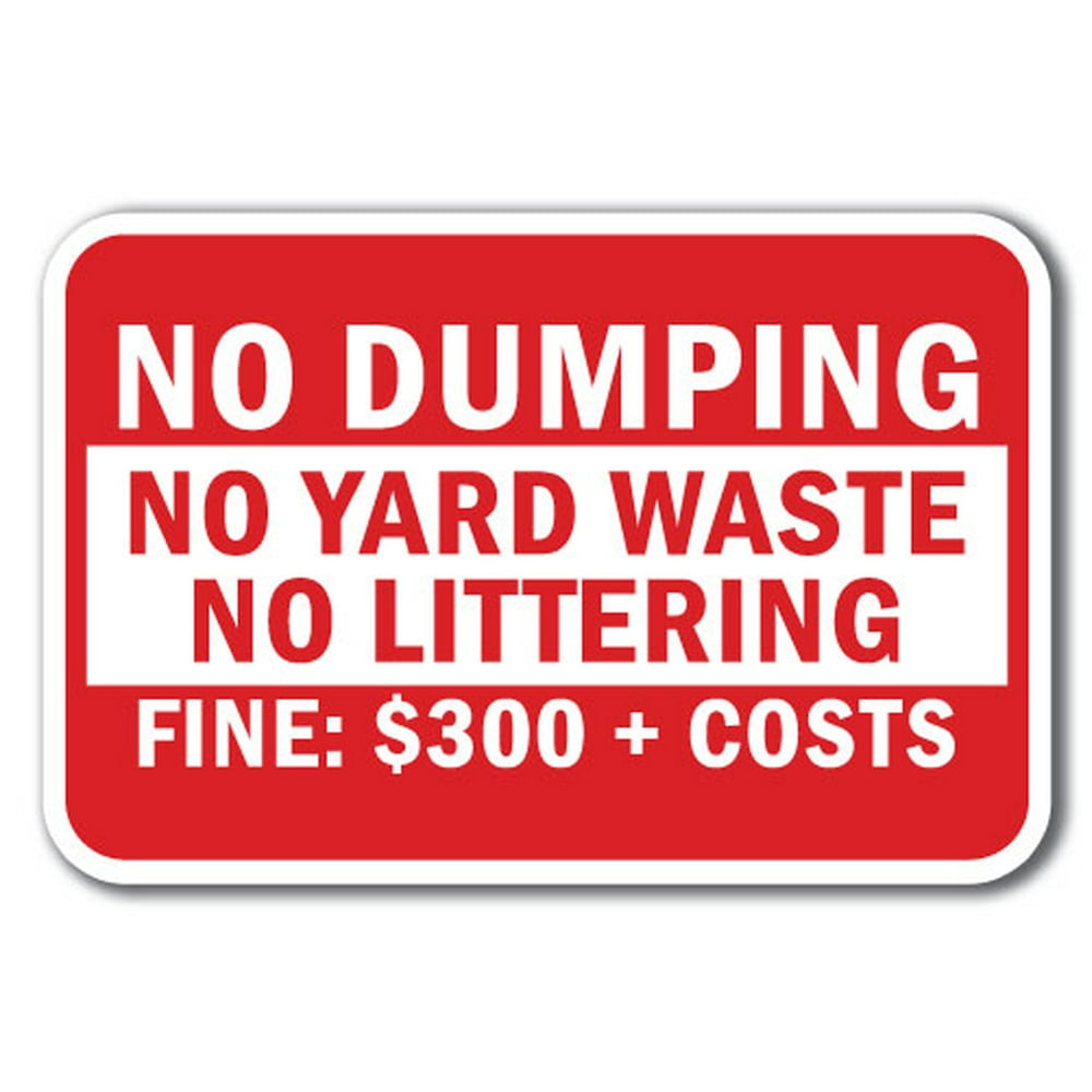 No Dumping No Yard Waste No Littering Fine 300 + Costs Sign 12x18
