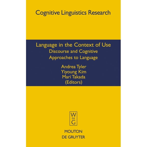 Cognitive Linguistics Research Language in the Context of Use: Discourse and Cognitive Approaches to Language, Book 37, (Hardcover)