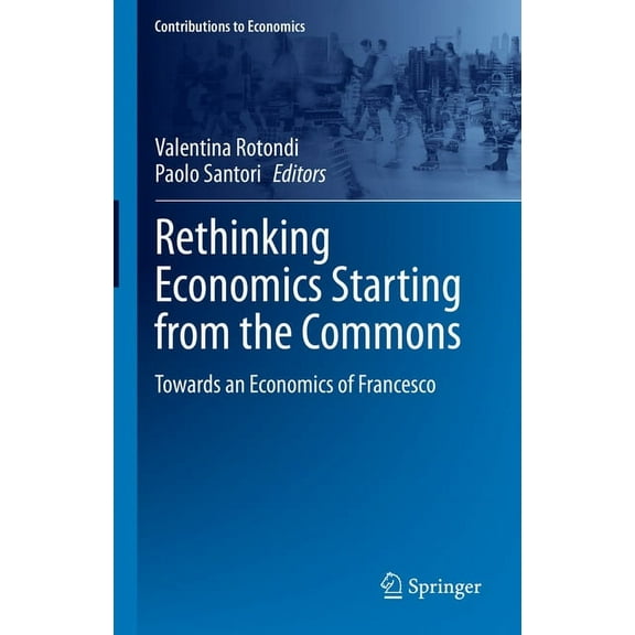 Contributions to Economics Rethinking Economics Starting from the Commons: Towards an Economics of Francesco, (Hardcover)