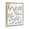 thumbnail image 3 of Stupell Industries Be Still The World Will Wait Typography Metallic Gold Framed Floating Canvas Wall Art, 24x30, by Daphne Polselli, 3 of 5