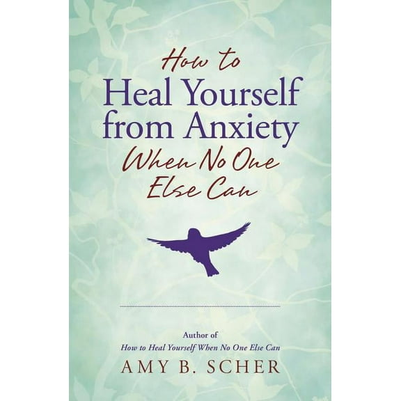 How to Heal Yourself from Anxiety When No One Else Can, (Paperback)