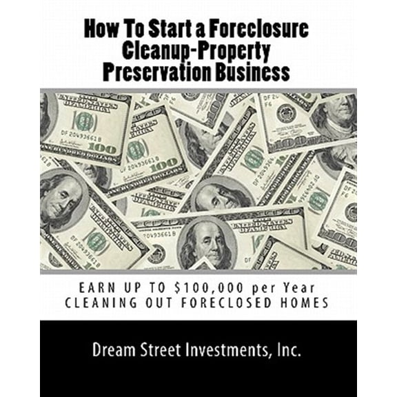 Pre-Owned How To Start a Foreclosure Cleanup-Property Preservation Business: EARN UP TO $100,000 per Year CLEANING OUT FORECLOSED HOMES: Volume 1 Paperback