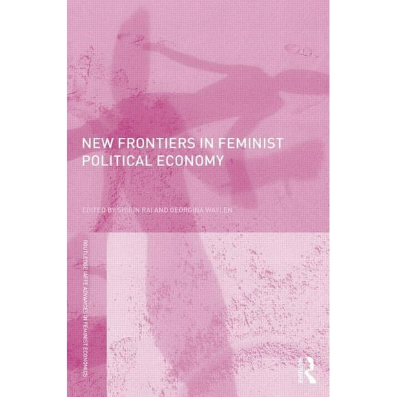 Routledge Iaffe Advances in Feminist Eco New Frontiers in Feminist Political Economy, (Paperback)