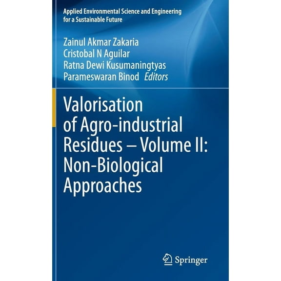 Applied Environmental Science and Engine Valorisation of Agro-Industrial Residues - Volume II: Non-Biological Approaches, (Hardcover)