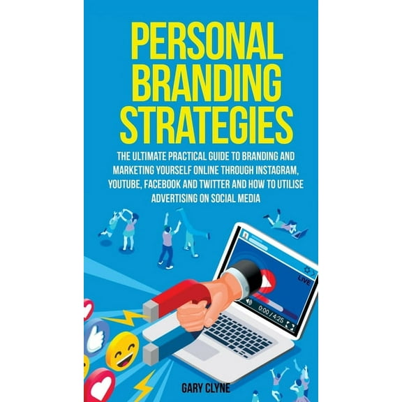 Personal Branding Strategies The Ultimate Practical Guide to Branding And Marketing Yourself Online Through Instagram, Y, (Hardcover)