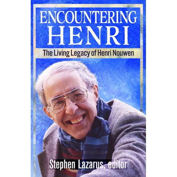 Encountering Henri: The Living Legacy of Henri Nouwen, (Paperback)