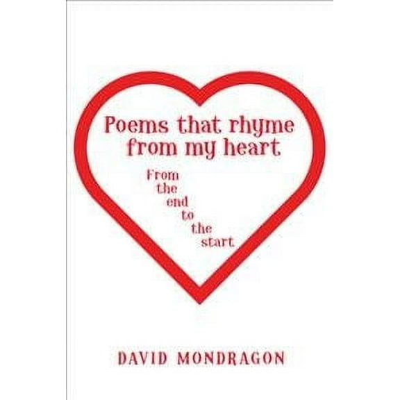 Poems That Rhyme from My Heart: From the End to the Start (Hardcover)