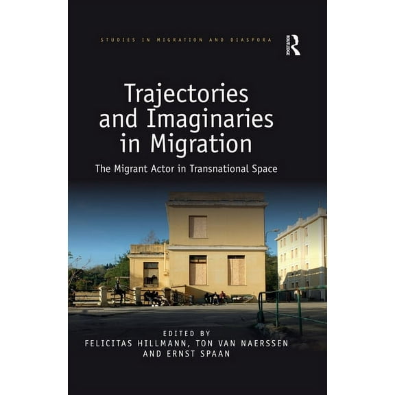 Studies in Migration and Diaspora Trajectories and Imaginaries in Migration: The Migrant Actor in Transnational Space, (Paperback)