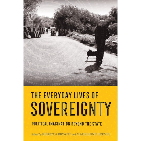 Everyday Lives of Sovereignty: Political Imagination Beyond the State, (Paperback)