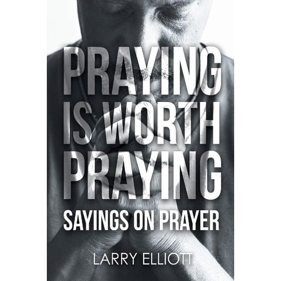 Praying is Worth Praying: Sayings on Prayer (Paperback)