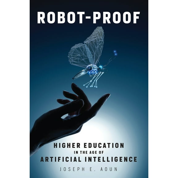 Pre-Owned Robot-Proof: Higher Education in the Age of Artificial Intelligence (Paperback) 0262535971 9780262535977