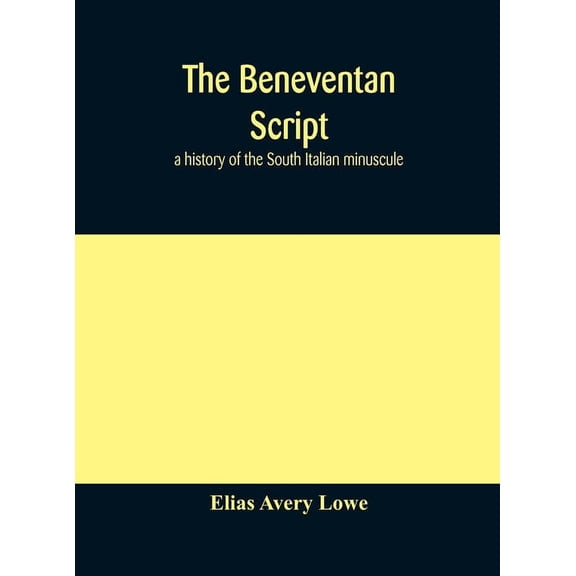 The Beneventan Script: A History Of The South Italian Minuscule, (Hardcover)