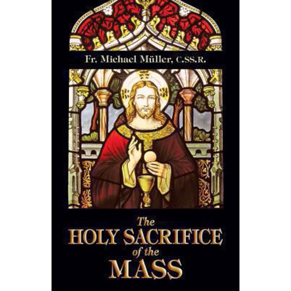 Pre-Owned The Holy Sacrifice of the Mass (Paperback) 0895554372 9780895554376