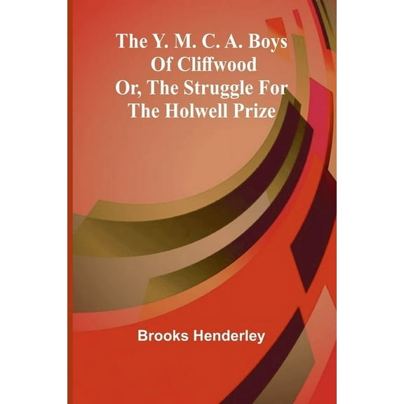 The Y. M. C. A. boys of Cliffwood; or, The struggle for the Holwell Prize, (Paperback)