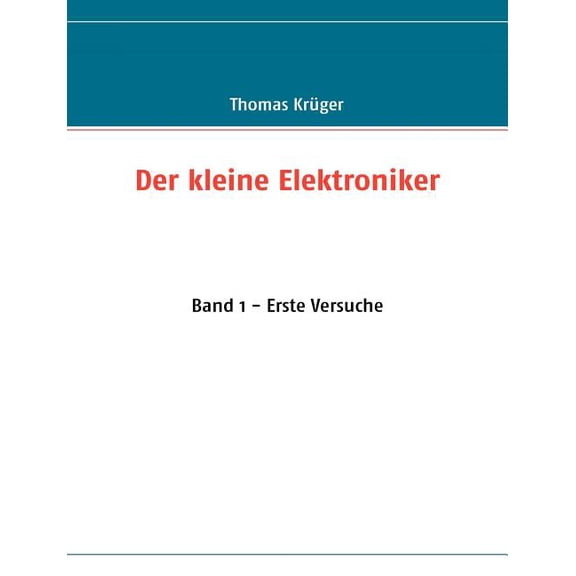 Der kleine Elektroniker: Band 1 - Erste Versuche, (Paperback)