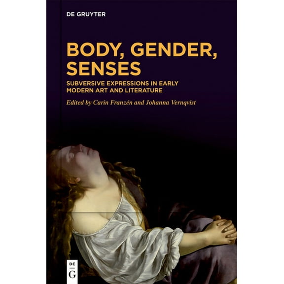 Body, Gender, Senses: Subversive Expressions in Early Modern Art and Literature, (Hardcover)