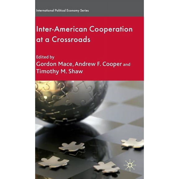 International Political Economy Inter-American Cooperation at a Crossroads, (Hardcover)