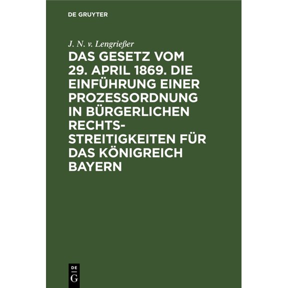 Das Gesetz Vom 29. April 1869. Die EinfÃ¼hrung Einer Prozessordnung in BÃ¼rgerlichen Rechtsstreitigkeiten FÃ¼r Das KÃ¶nigrei, (Hardcover)